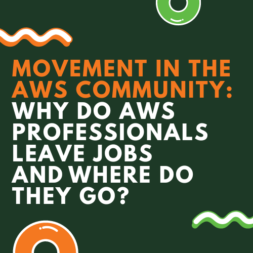 Movement in the AWS community: why do AWS professionals leave jobs and where do they go?