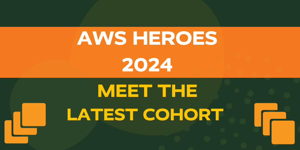 AWS Heroes 2024: Meet The Latest Cohort